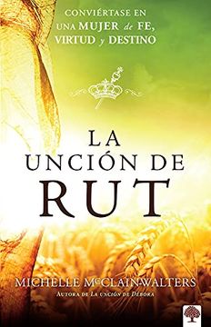 portada La Unción de Rut: Conviértete en una Mujer de fe, Virtud y Destino