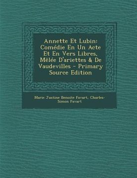 portada Annette Et Lubin: Comedie En Un Acte Et En Vers Libres, Melee D'Ariettes & de Vaudevilles - Primary Source Edition (en Francés)