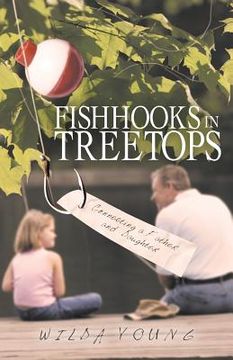 portada Fishhooks in Treetops: Connecting a Father and Daughter (en Inglés)