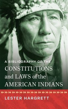portada A Bibliography of the Constitutions and Laws of the American Indians [1947] (en Inglés)
