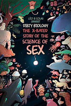portada Dirty Biology x Rated Story of the Science of Seks: The X-Rated Story of the Science of sex (en Inglés)