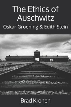 portada The Ethics of Auschwitz: Oskar Groening & Edith Stein (en Inglés)