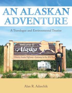 portada An Alaskan Adventure: A Travelogue and Environmental Treatise (en Inglés)