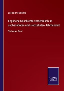 portada Englische Geschichte vornehmlich im sechszehnten und siebzehnten Jahrhundert: Siebenter Band (in German)