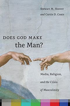 portada Does god Make the Man? Media, Religion, and the Crisis of Masculinity (in English)