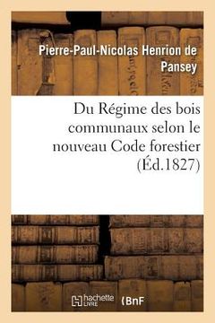 portada Du Régime Des Bois Communaux Selon Le Nouveau Code Forestier: Pour Servir de Supplément Au Traité Des Biens Communaux (en Francés)