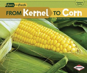 portada From Kernel to Corn (Start to Finish, Second Series: Nature's Cycles) 