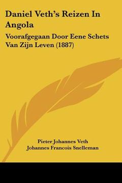 portada Daniel Veth's Reizen In Angola: Voorafgegaan Door Eene Schets Van Zijn Leven (1887)