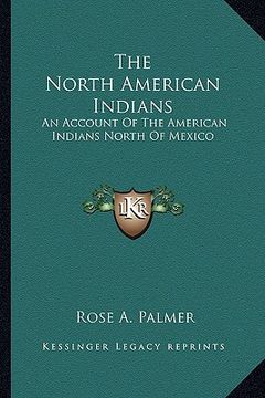 portada the north american indians: an account of the american indians north of mexico (en Inglés)