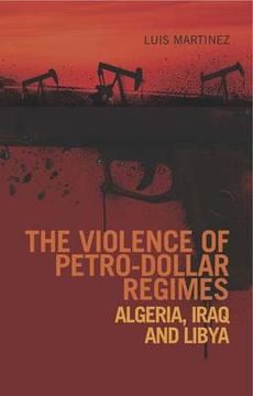 portada the violence of petro-dollar regimes: algeria, iraq and libya. luis martnez (in English)