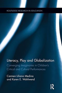 portada Literacy, Play and Globalization: Converging Imaginaries in Children's Critical and Cultural Performances (Routledge Research in Education)