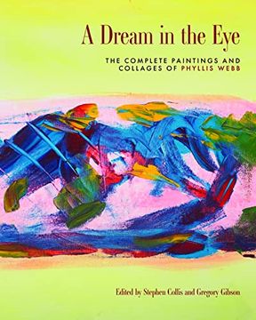 portada A Dream in the Eye: The Complete Paintings and Collages of Phyllis Webb