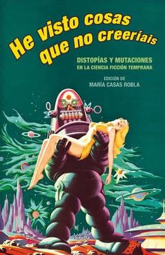 portada He Visto Cosas que no Creeríais: Distopías y Mutaciones en la Ciencia Ficción Temprana: 401 (Libros del Tiempo) (in Spanish)