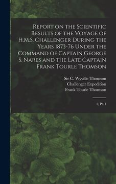 portada Report on the Scientific Results of the Voyage of H.M.S. Challenger During the Years 1873-76 Under the Command of Captain George S. Nares and the Late (in English)