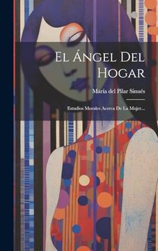 portada El Ángel del Hogar: Estudios Morales Acerca de la Mujer. (in Spanish)