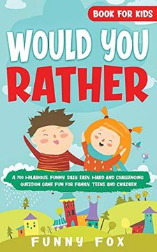 portada Would you Rather Book for Kids: A 700 Hilarious, Funny, Silly, Easy, Hard and Challenging Question Game fun for Family, Teens and Children 