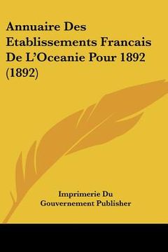 portada Annuaire Des Etablissements Francais De L'Oceanie Pour 1892 (1892) (en Francés)