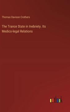 portada The Trance State in Inebriety. Its Medico-legal Relations (en Inglés)