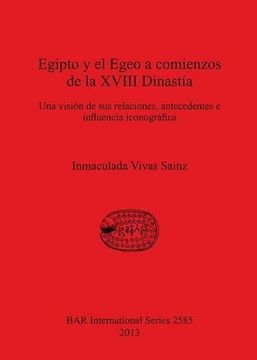 portada Egipto y el Egeo a Comienzos de la Xviii Dinastia: Una Vision de sus Relaciones, Antecedentes e Influencia Iconografica (in Spanish)