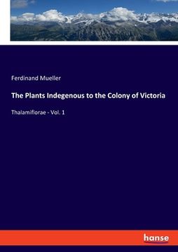 portada The Plants Indegenous to the Colony of Victoria: Thalamiflorae - Vol. 1 (en Inglés)
