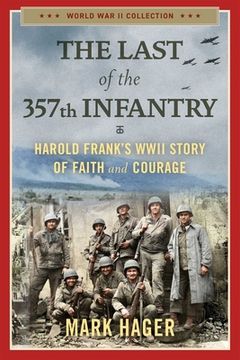 portada The Last of the 357Th Infantry: Harold Frank'S Wwii Story of Faith and Courage (World war ii Collection) (en Inglés)