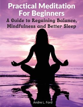 portada Practical Meditation For Beginners: A Guide to Regaining Balance, Mindfulness and Better Sleep (en Inglés)
