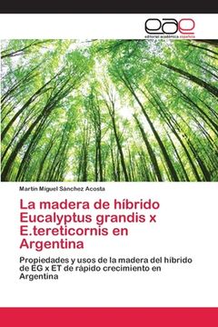 portada La Madera de Híbrido Eucalyptus Grandis x E. Tereticornis en Argentina (in Spanish)