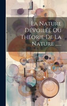 portada La Nature Dévoilée Ou Théorie De La Nature ...... (en Francés)