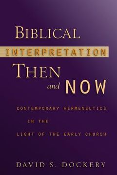portada biblical interpretation then and now: contemporary hermeneutics in the light of the early church (in English)
