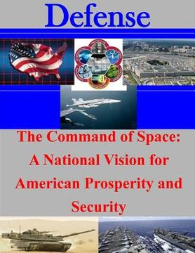 portada The Command of Space: A National Vision for American Prosperity and Security (en Inglés)