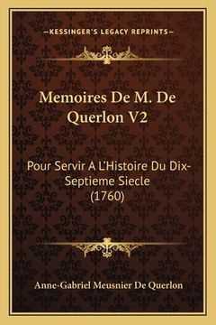 portada Memoires De M. De Querlon V2: Pour Servir A L'Histoire Du Dix-Septieme Siecle (1760) (in French)