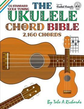 portada The Ukulele Chord Bible: GCEA Standard C6 Tuning (Fretted Friends)