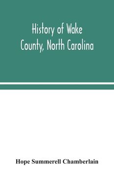 portada History of Wake County, North Carolina: with sketches of those who have most influenced its development (en Inglés)