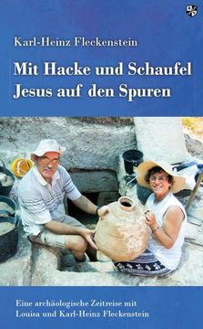 portada Mit Hacke und Schaufel Jesus auf den Spuren (en Alemán)