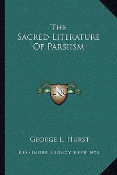 portada the sacred literature of parsiism (en Inglés)
