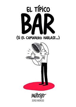 portada El Típico Bar: (si el Camarero Hablase. ) (Humor Gráfico) (in Spanish)
