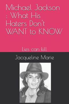 portada Michael Jackson: What His Haters Don't Want to Know !: Lies Can Kill (en Inglés)