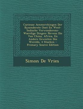 portada Curieuse Aenmerckingen Der Bysonderste Oost En West-Indische Verwonderens-Waerdige Dingen: Nevens Die Van China, Africa, En Andere Gewesten Des Wereld