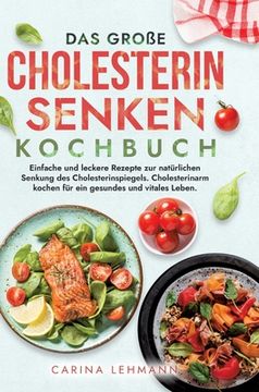 portada Das große Cholesterin Senken Kochbuch: Einfache und leckere Rezepte zur natürlichen Senkung des Cholesterinspiegels. Cholesterinarm kochen für ein ges (in German)