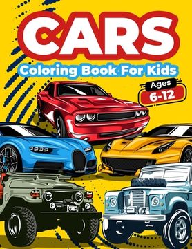 portada Cars Coloring Book For Kids Ages 6-12: Cool Cars Coloring Pages For Children Boys. Car Coloring And Activity Book For Kids, Boys And Girls With A Big (en Inglés)