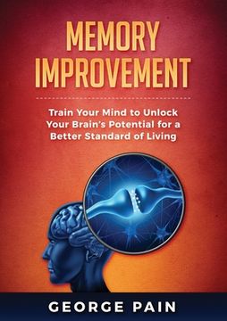 portada Memory Improvement: Train Your Mind to Unlock Your Brain's Potential for a Better Standard of Living (en Inglés)