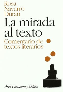 Libro La Mirada al Texto: Comentario de Texto Literario, Rosa Navarro  Duran, ISBN 9788434425002. Comprar en Buscalibre
