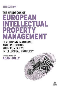 portada The Handbook of European Intellectual Property Management: Developing, Managing and Protecting Your Company's Intellectual Property (en Inglés)