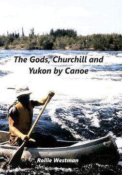 portada The Gods, Churchill and Yukon by Canoe 