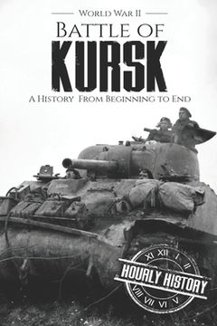 portada Battle of Kursk - World War II: A History from Beginning to End (en Inglés)