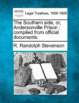 portada the southern side, or, andersonville prison: compiled from official documents. (en Inglés)