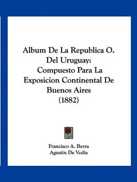 portada Album de la Republica o. Del Uruguay: Compuesto Para la Exposicion Continental de Buenos Aires (1882)