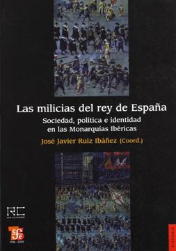 portada Las Milicias del rey de España. Sociedad, Política e Identidad en las Monarquías Ibéricas
