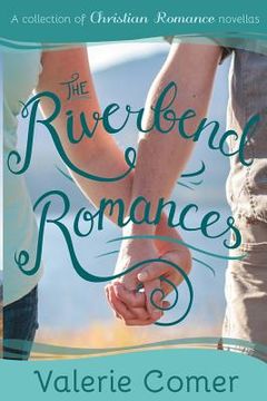portada The Riverbend Romances 1-5: A Collection of Christian Romance Novellas (en Inglés)