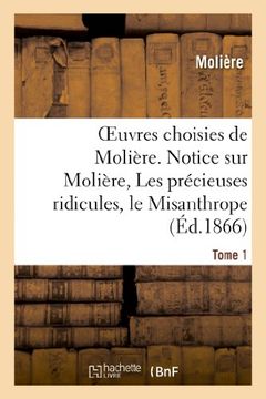 portada Oeuvres Choisies de Moliere. Tome 1 Notice Sur Moliere, Les Precieuses Ridicules, Le Misanthrope (Litterature) (French Edition)